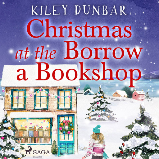 Christmas at the Borrow a Bookshop Holiday: A heartwarming, cosy, utterly uplifting romcom - the perfect read for booklovers!, Kiley Dunbar