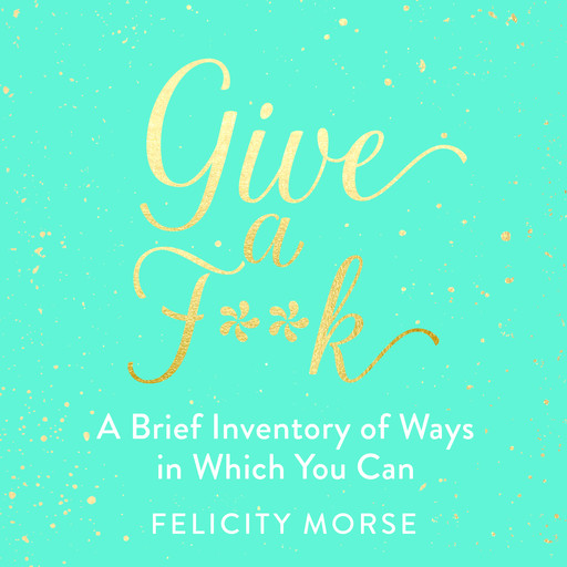 Give a F**k, Felicity Morse