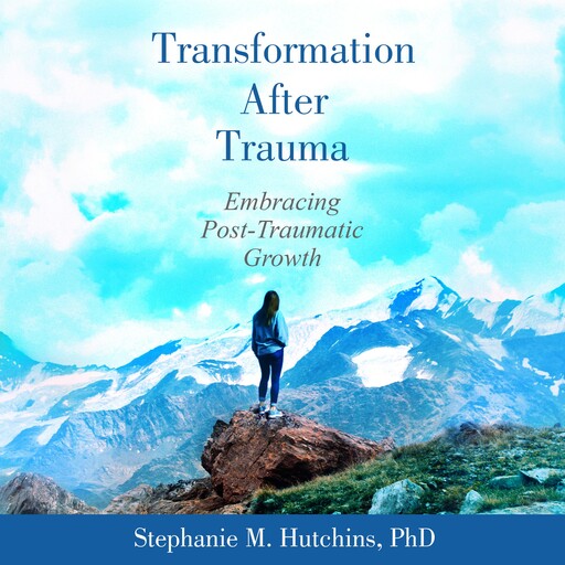 Transformation After Trauma, Stephanie M. Hutchins