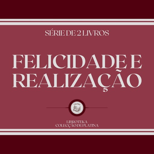 FELICIDADE E REALIZAÇÃO (SÉRIE DE 2 LIVROS), LIBROTEKA