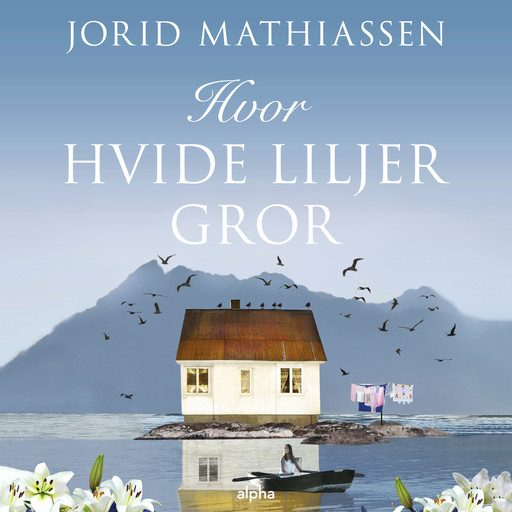 Hvor hvide liljer gror, Jorid Mathiassen