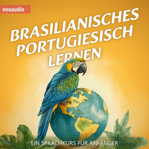 Brasilianisches Portugiesisch lernen - Ein Sprachkurs für Anfänger (ungekürzt), NeoAudio