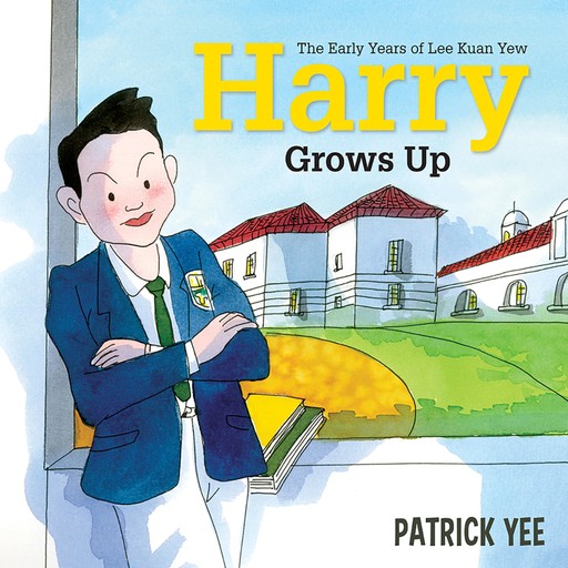 Harry Grows Up: The Early Years of Lee Kuan Yew, Patrick Yee