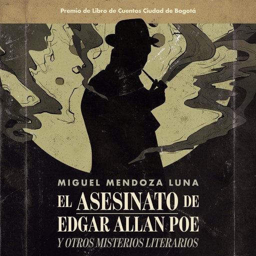 El asesinato de Edgar Allan Poe y otros misterios literarios: Y otros misterios literarios, Miguel Mendoza Luna