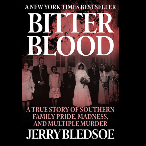 Bitter Blood: A True Story of Southern Family Pride, Madness, and Multiple Murder, Jerry Bledsoe