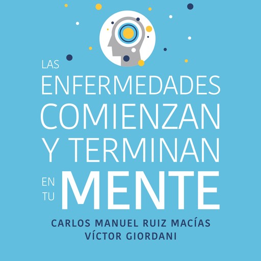 Las enfermedades comienzan y terminan en tu mente, Víctor Giordani, Carlos Manuel Ruiz Macías