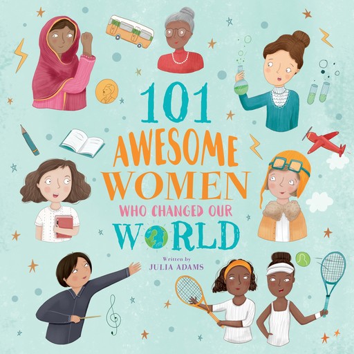 101 Awesome Women Who Changed Our World (Unabridged), Julia Adams