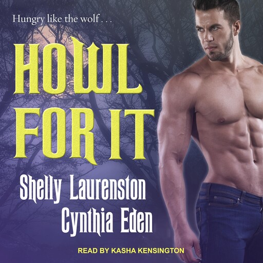 Howl for It, Cynthia Eden, Shelly Laurenston