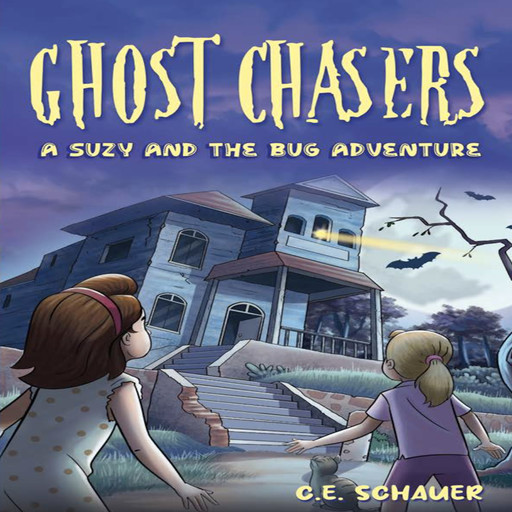 Ghost Chasers: A Suzy and the Bug Adventure, C.E. Schauer