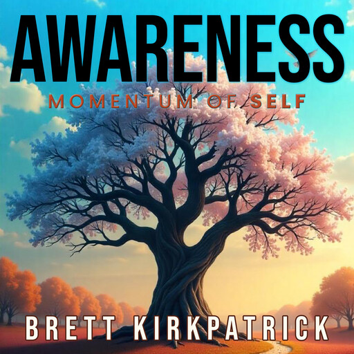 Awareness - Momentum of Self, Brett Kirkpatrick