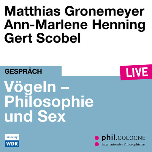 Vögeln - Philosophie und Sex - phil.COLOGNE live (ungekürzt), Ann-Marlene Henning, Matthias Gronemeyer