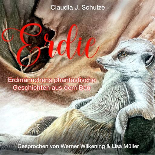 Erdie - Erdmännchens phantastische Geschichten aus dem Bau (ungekürzt), Claudia J. Schulze