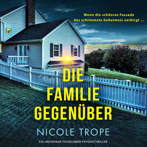 Die Familie gegenüber - Ein unfassbar fesselnder Psychothriller (Ungekürzt), Nicole Trope