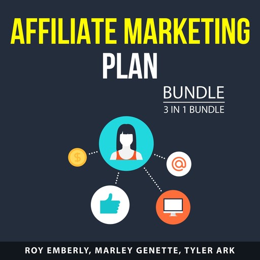 Affiliate Marketing Plan Bundle, 3 in 1 Bundle:, Tyler Ark, Roy Emberly, Marley Genette