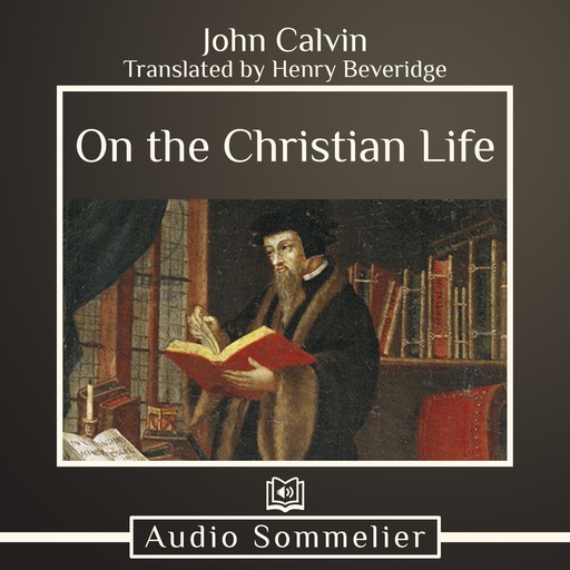 On the Christian Life, John Calvin, Henry Beveridge