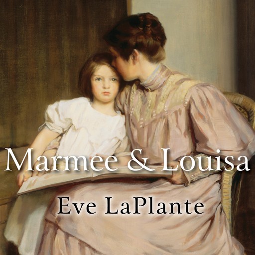 Marmee and Louisa, Eve LaPlante