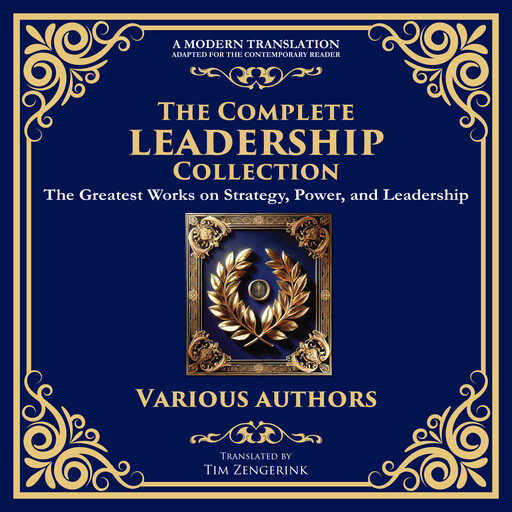 The Complete Leadership Collection, Lao Tzu, Sun Tzu, Niccolò Machiavelli, Miyamoto Musashi, Confucius, Carl von Clausewitz, Thucydides, Julius Caesar, Frederick the Great, Napoleon Bonaparte, Kautilya, Tim Zengerink