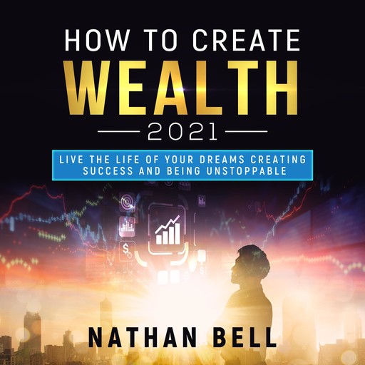 How to Create Wealth 2021, Nathan Bell