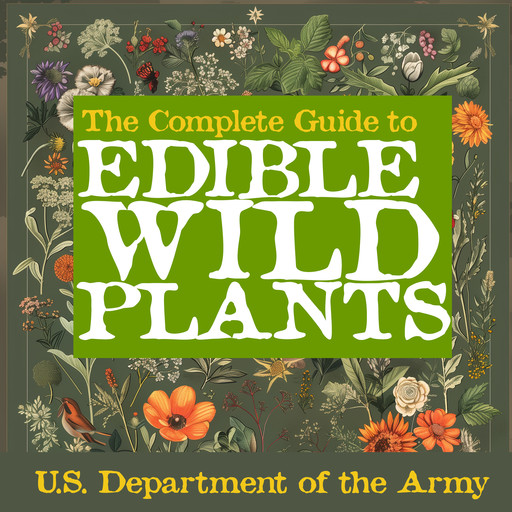 The Complete Guide to Edible Wild Plants, U.S. Department of the Army