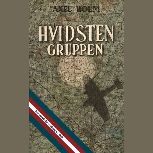 Hvidsten gruppen - den autentiske beretning fra 1945 med helt nyt materiale, Axel Holm