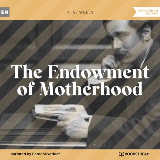 The Endowment of Motherhood (Unabridged), Herbert Wells
