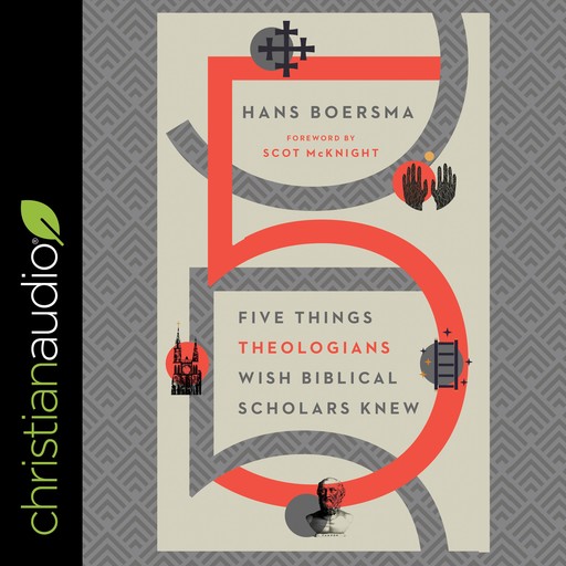 Five Things Theologians Wish Biblical Scholars Knew, Scot McKnight, Hans Boersma