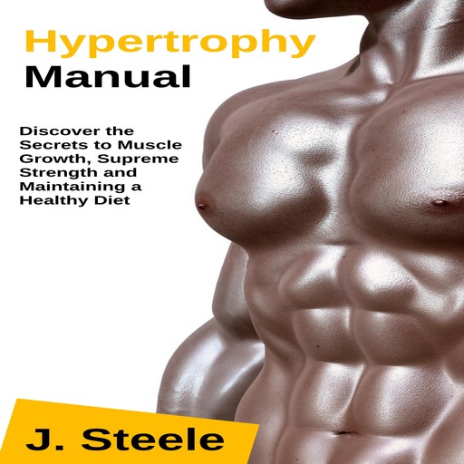 Hypertrophy Manual, J.Steele