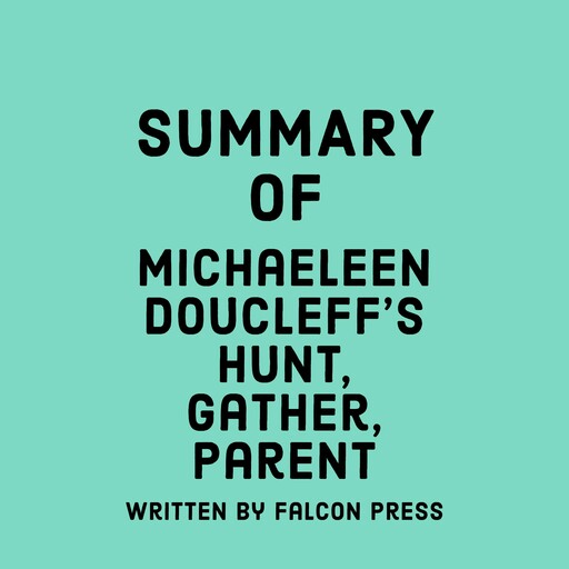 Summary of Michaeleen Doucleff’s Hunt, Gather, Parent, Falcon Press