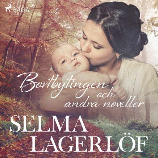 Bortbytingen (och andra noveller), Selma Lagerlöf