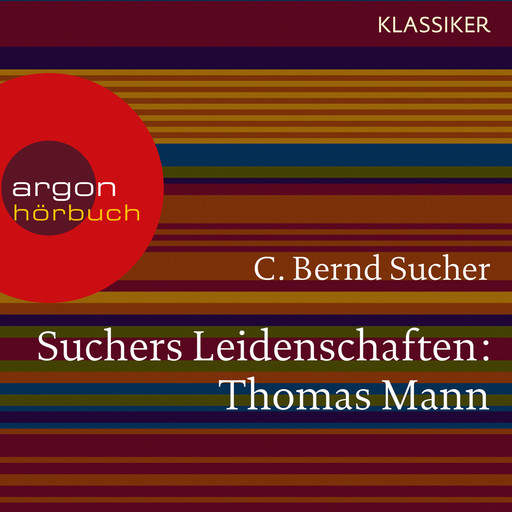 Suchers Leidenschaften: Thomas Mann - oder Wer es schwer hat, soll es auch gut haben (Szenische Lesung), C. Bernd Sucher