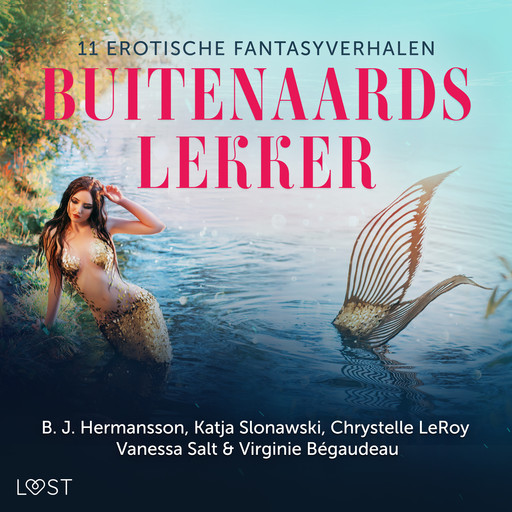 Buitenaards lekker: 11 erotische fantasyverhalen, B.J. Hermansson, Katja Slonawski, Vanessa Salt, Chrystelle Leroy, Virginie Bégaudeau