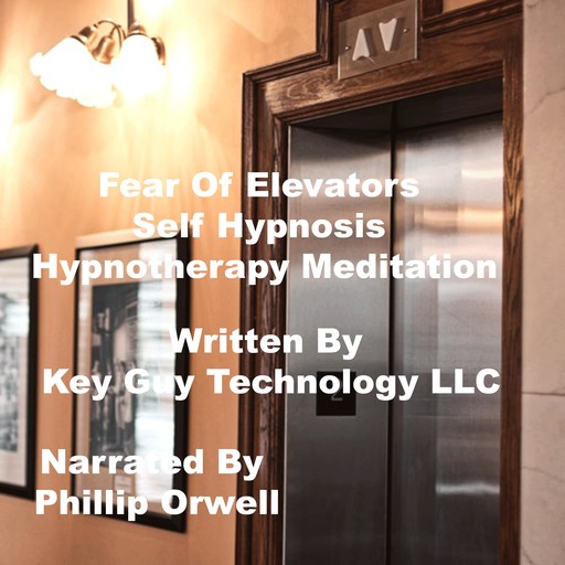Fear Of Elevators Self Hypnosis Hypnotherapy Meditation, Key Guy Technology LLC