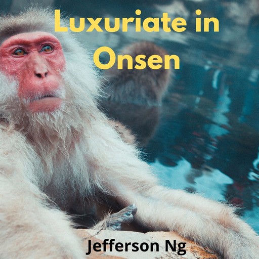 Luxuriate in Onsen, Jefferson Ng