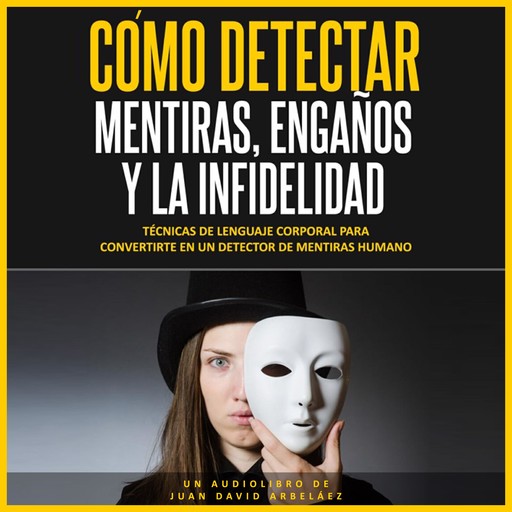 Cómo Detectar Mentiras, Engaños y la Infidelidad (Audiolibro), Juan David Arbelaez