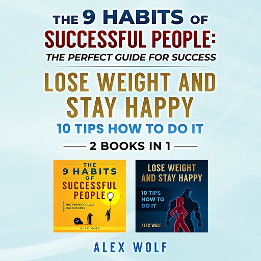 The 9 Habits of Successful People, Lose Weight and Stay Happy. 2 Books in 1, Alex Wolf