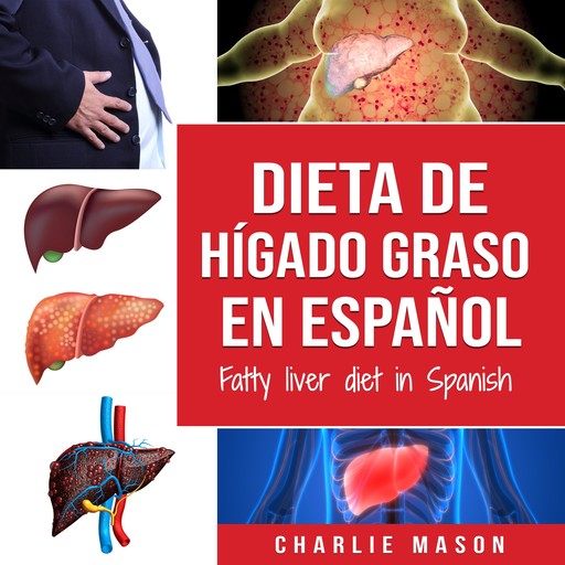 Dieta de hígado graso en español/Fatty liver diet in Spanish (Spanish Edition), Charlie Mason