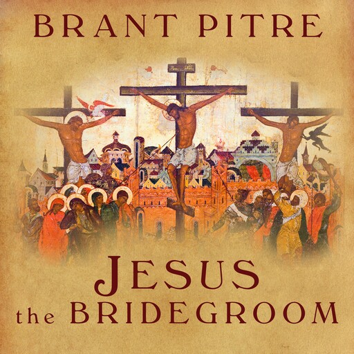 Jesus the Bridegroom, Brant Pitre