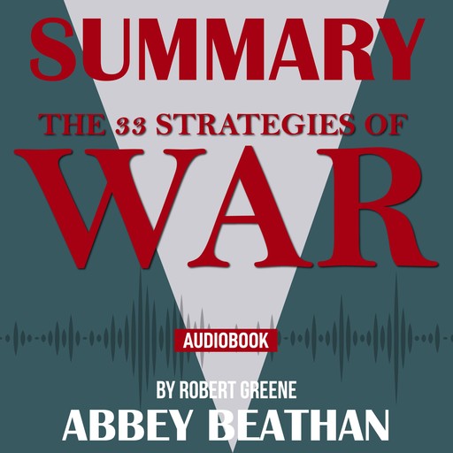 Summary of The 33 Strategies of War by Robert Greene, Abbey Beathan