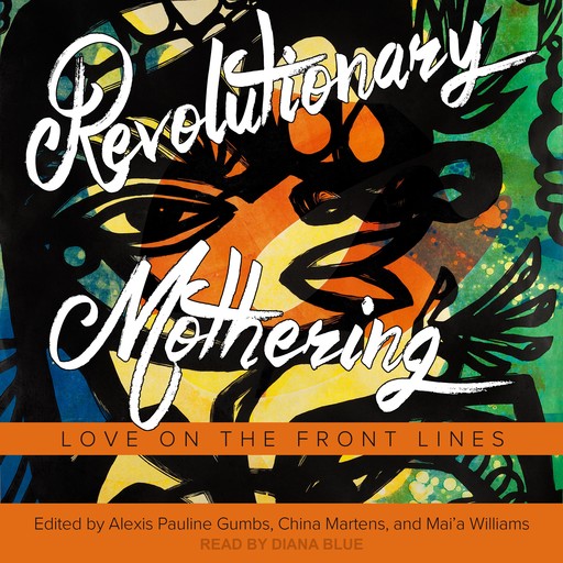 Revolutionary Mothering, Alexis Pauline Gumbs, China Martens, Mai'a Williams