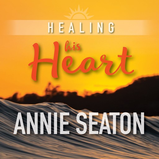 Healing His Heart, Annie Seaton