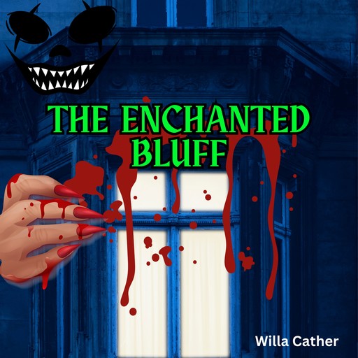 The Enchanted Bluff (Unabridged), Willa Cather
