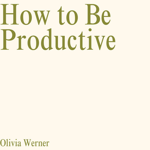 How to Be Productive, Olivia Werner