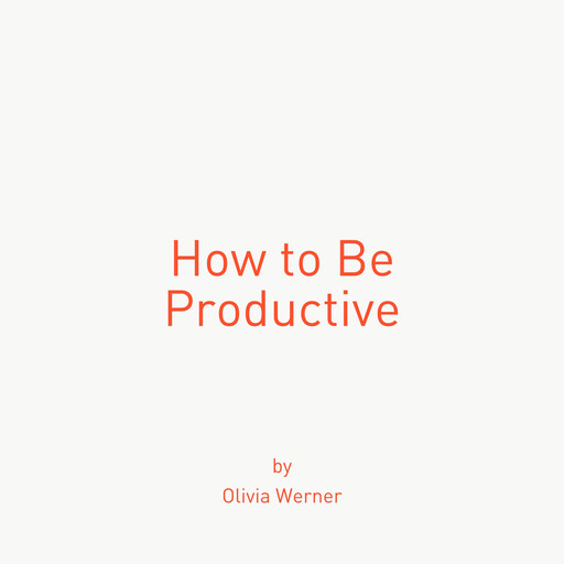 How to Be Productive, Olivia Werner