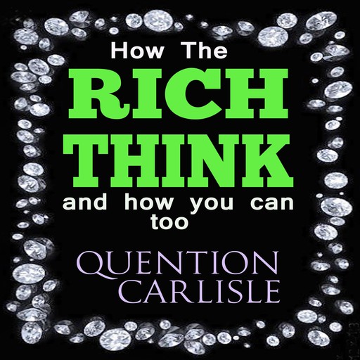 How The Rich Think, M.B.A., Quentin Carlisle