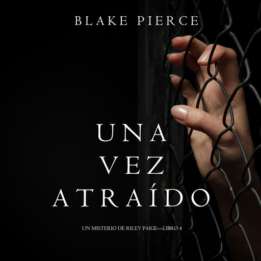 Una Vez Atraído (Un Misterio de Riley Paige—Libro 4), Blake Pierce