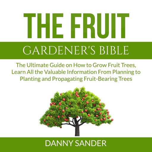 The Fruit Gardener's Bible, Danny Sander