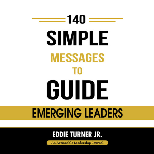 140 Simple Messages To Guide Emerging Leaders, Eddie Turner Jr.