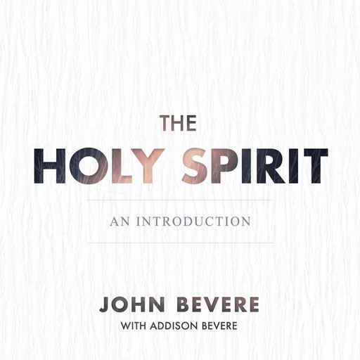 The Holy Spirit, John Bevere, Addison D. Bevere