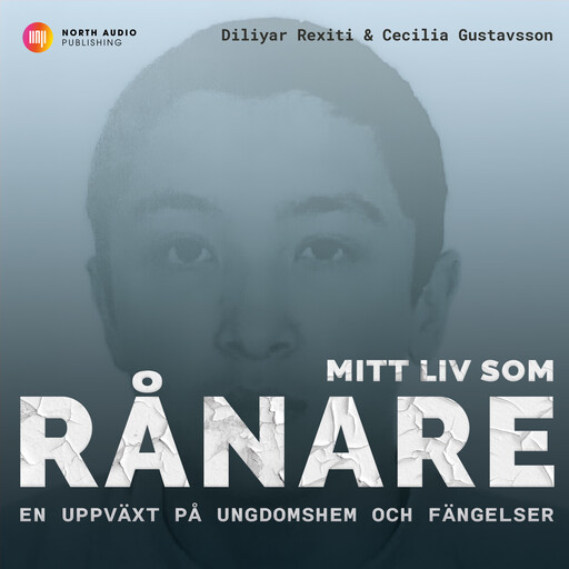 Mitt liv som rånare - En uppväxt på ungdomshem och fängelser, Cecilia Gustavsson, Diliyar Rexiti