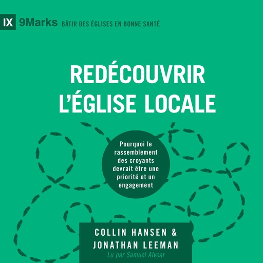 Redécouvrir l'Église locale, Jonathan Leeman, Collin Hansen